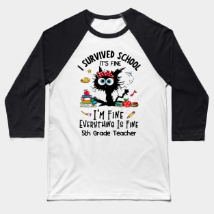 Black Cat 5th Grade Teacher It's Fine I'm Fine Everything Is Fine Baseball T-Shirt